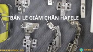 Giới thiệu về bản lề giảm chấn Hafele